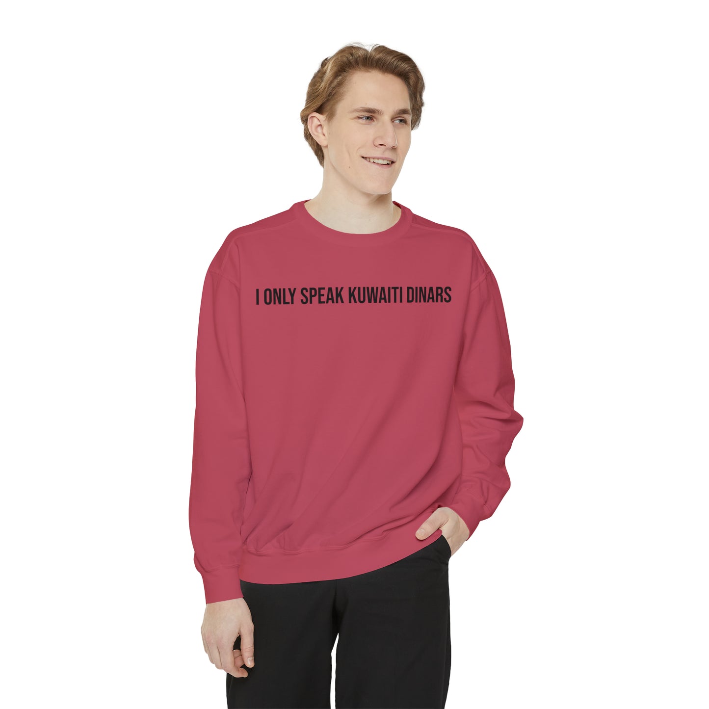 "I only speak Kuwaiti Dinars" Unisex Garment-Dyed Sweatshirt