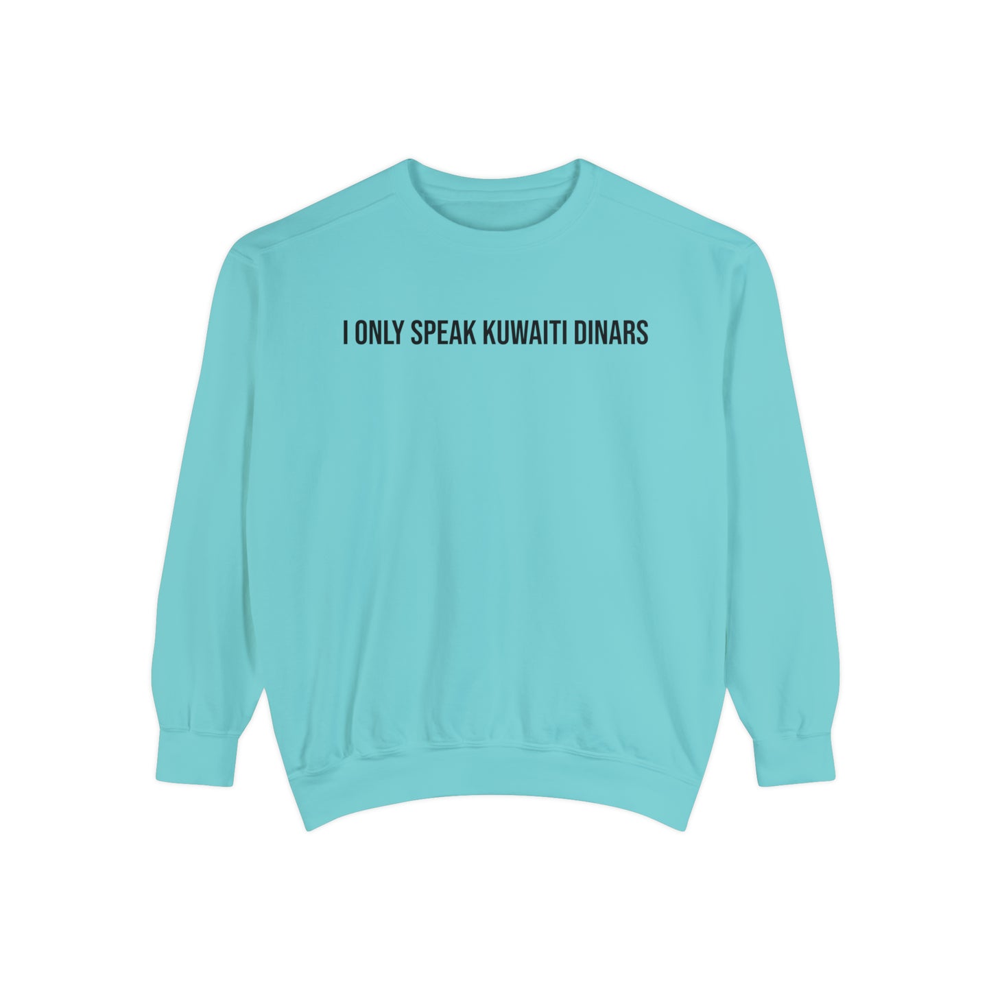 "I only speak Kuwaiti Dinars" Unisex Garment-Dyed Sweatshirt