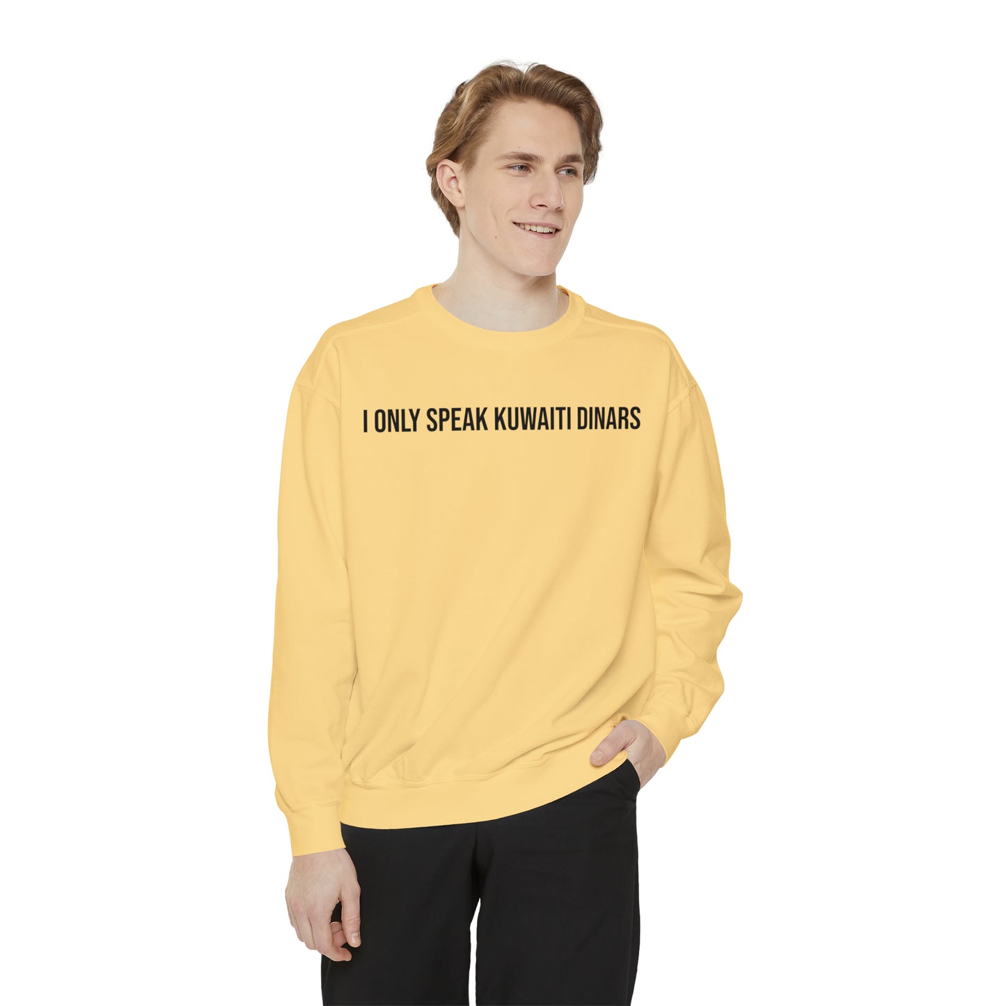 "I only speak Kuwaiti Dinars" Unisex Garment-Dyed Sweatshirt