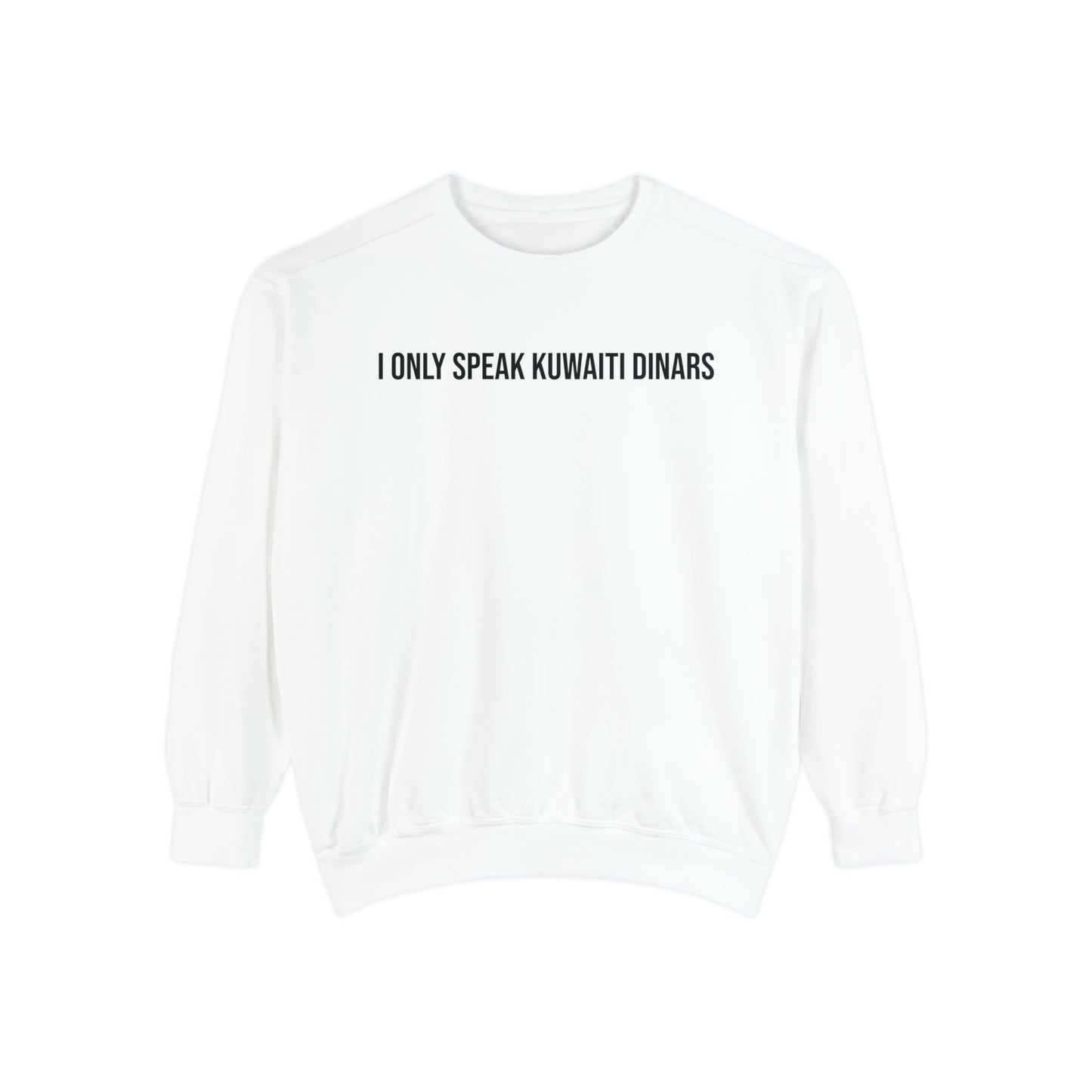 "I only speak Kuwaiti Dinars" Unisex Garment-Dyed Sweatshirt