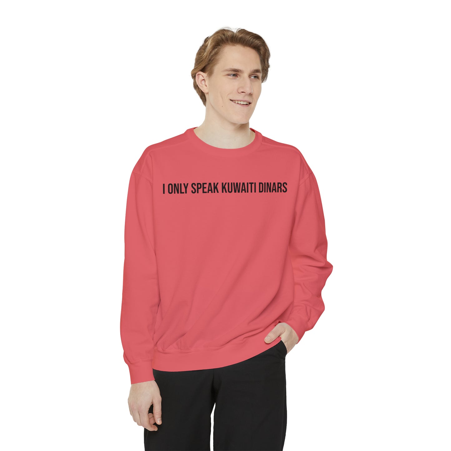 "I only speak Kuwaiti Dinars" Unisex Garment-Dyed Sweatshirt