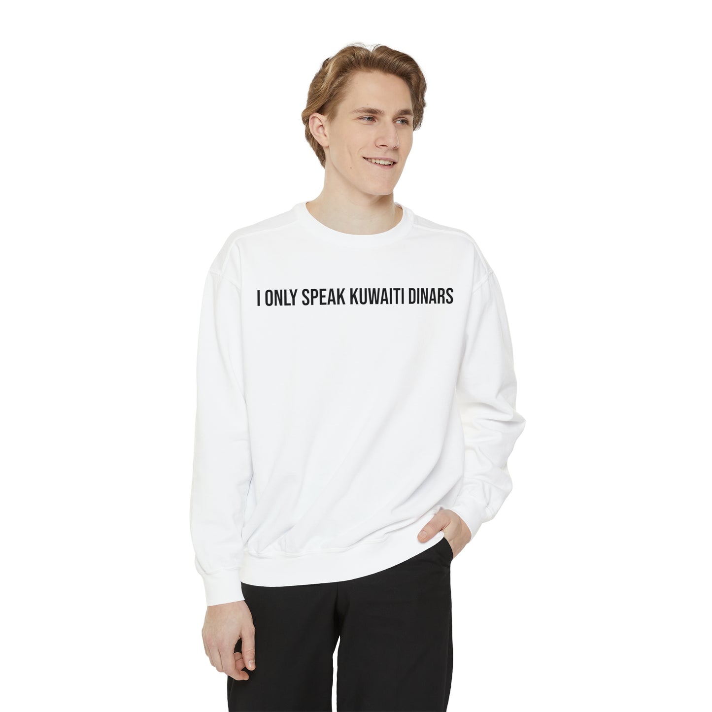 "I only speak Kuwaiti Dinars" Unisex Garment-Dyed Sweatshirt