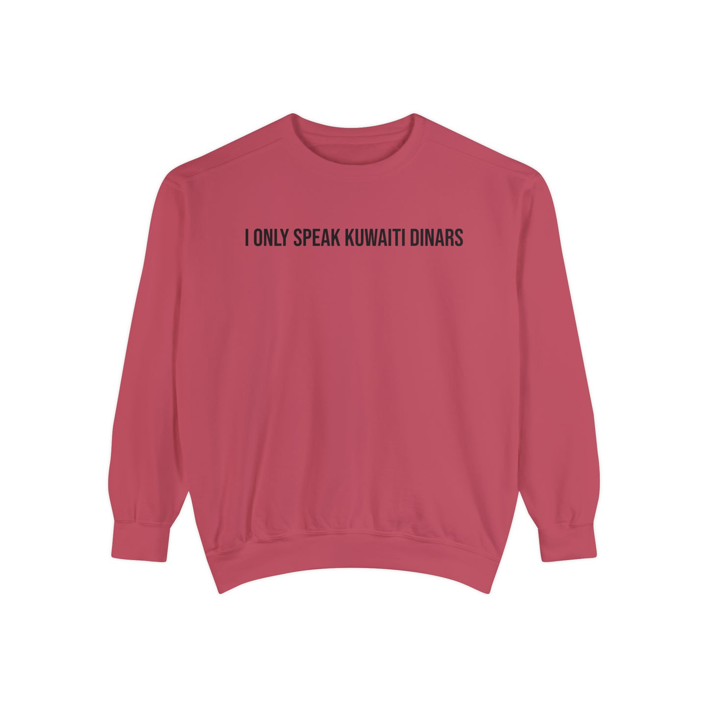 "I only speak Kuwaiti Dinars" Unisex Garment-Dyed Sweatshirt