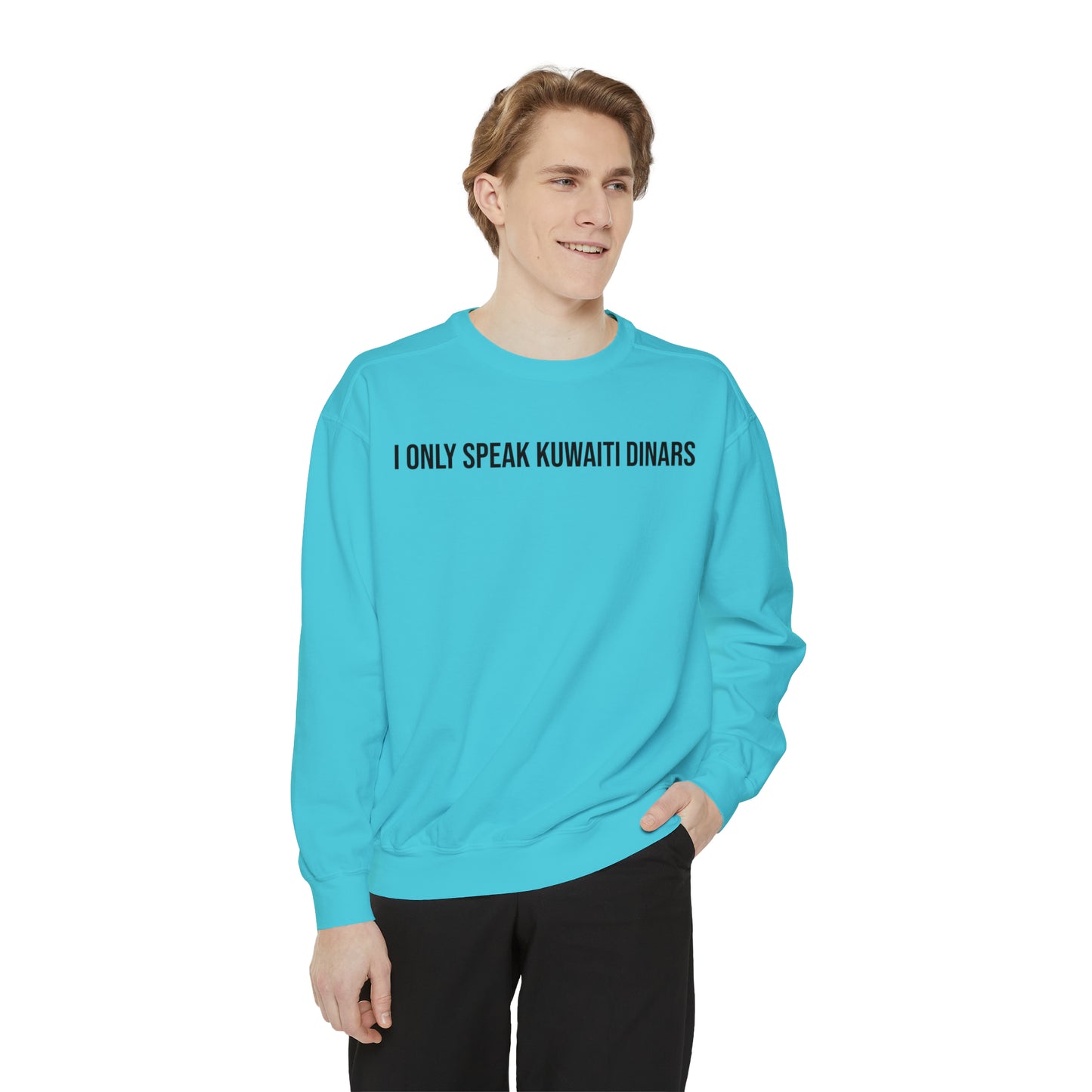 "I only speak Kuwaiti Dinars" Unisex Garment-Dyed Sweatshirt