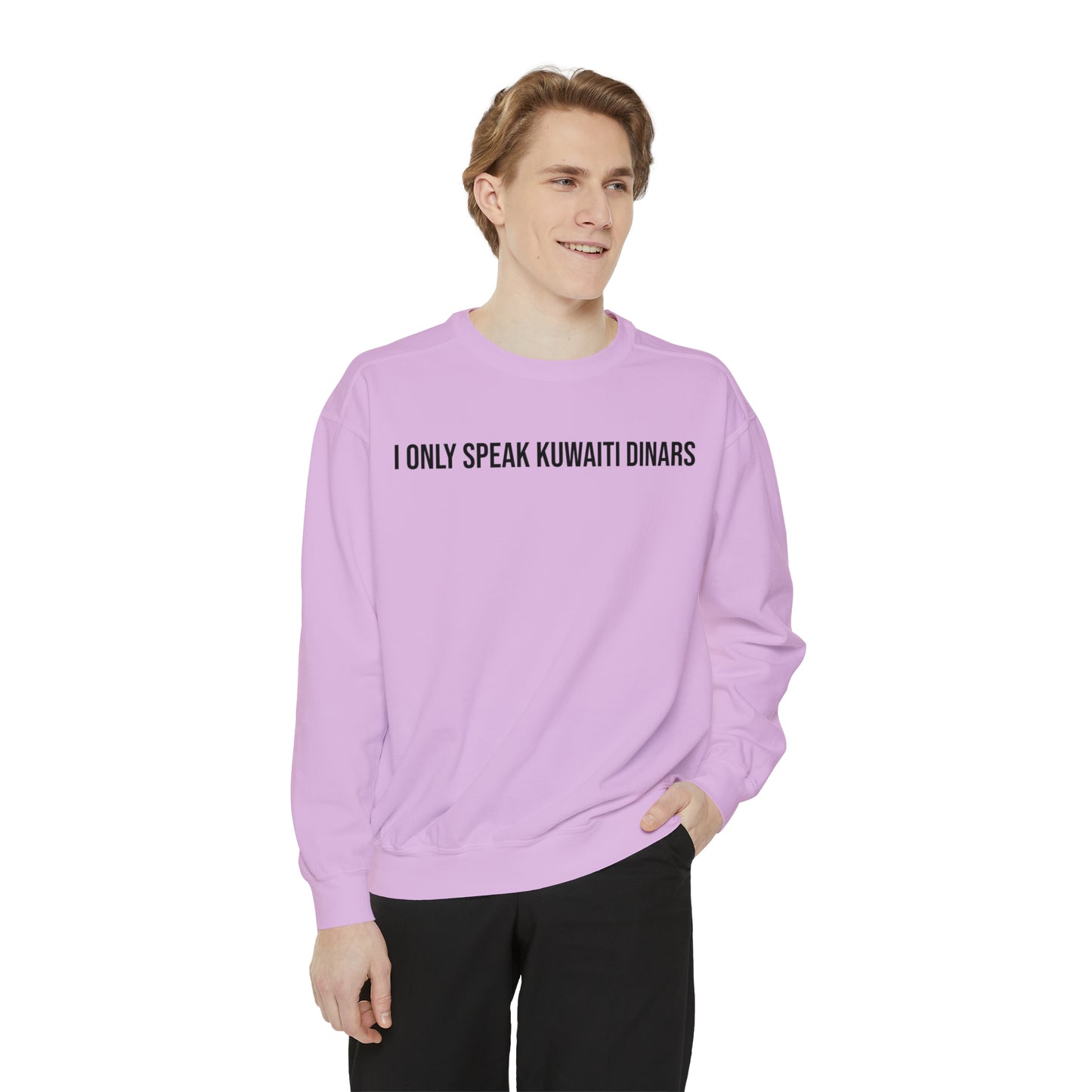 "I only speak Kuwaiti Dinars" Unisex Garment-Dyed Sweatshirt