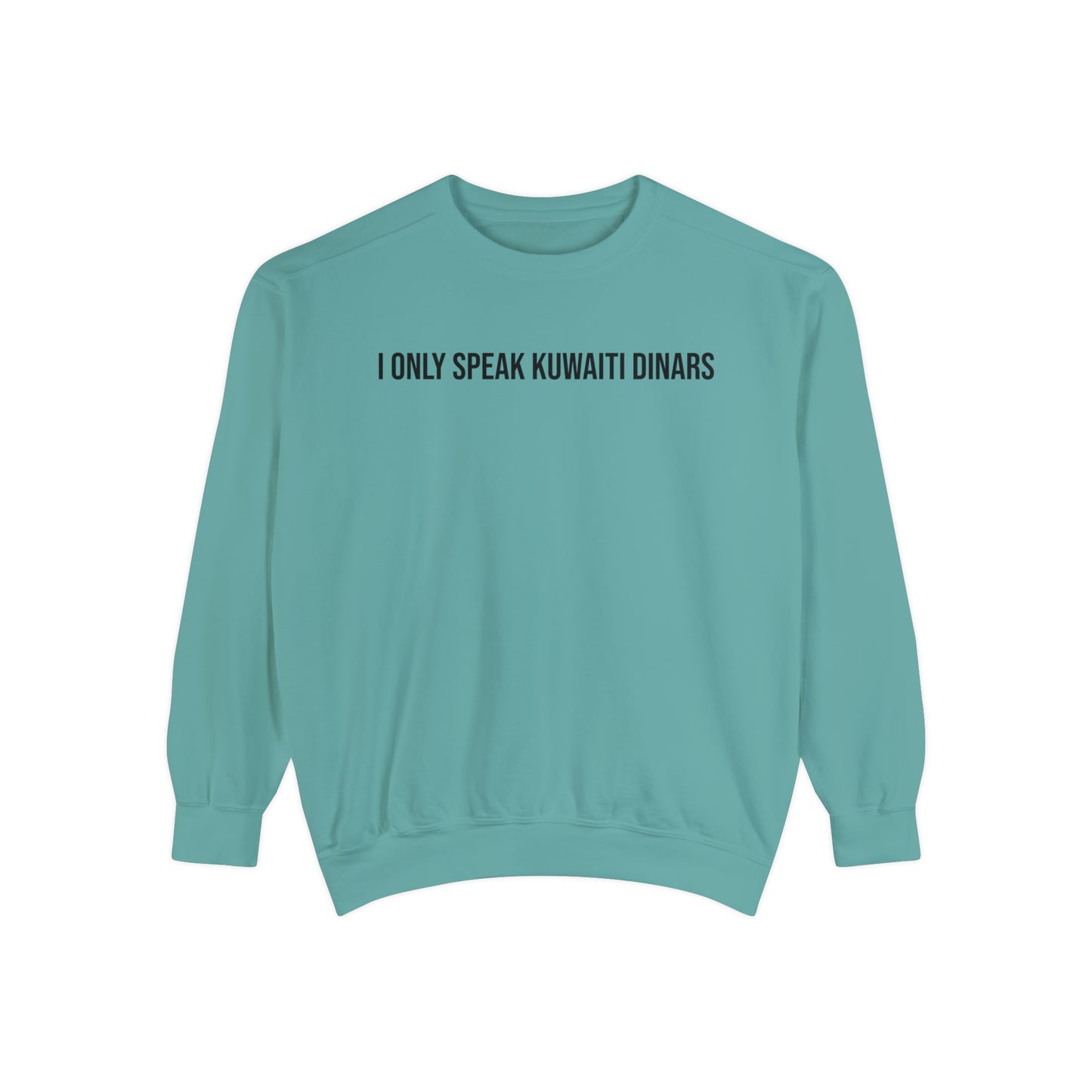 "I only speak Kuwaiti Dinars" Unisex Garment-Dyed Sweatshirt