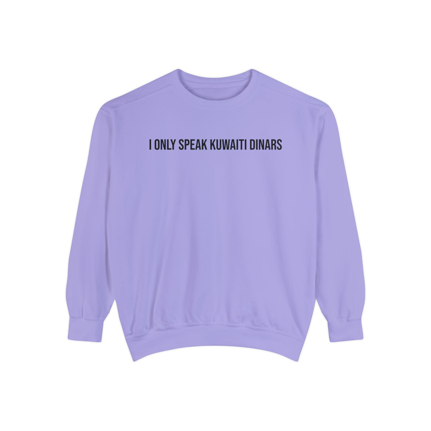 "I only speak Kuwaiti Dinars" Unisex Garment-Dyed Sweatshirt