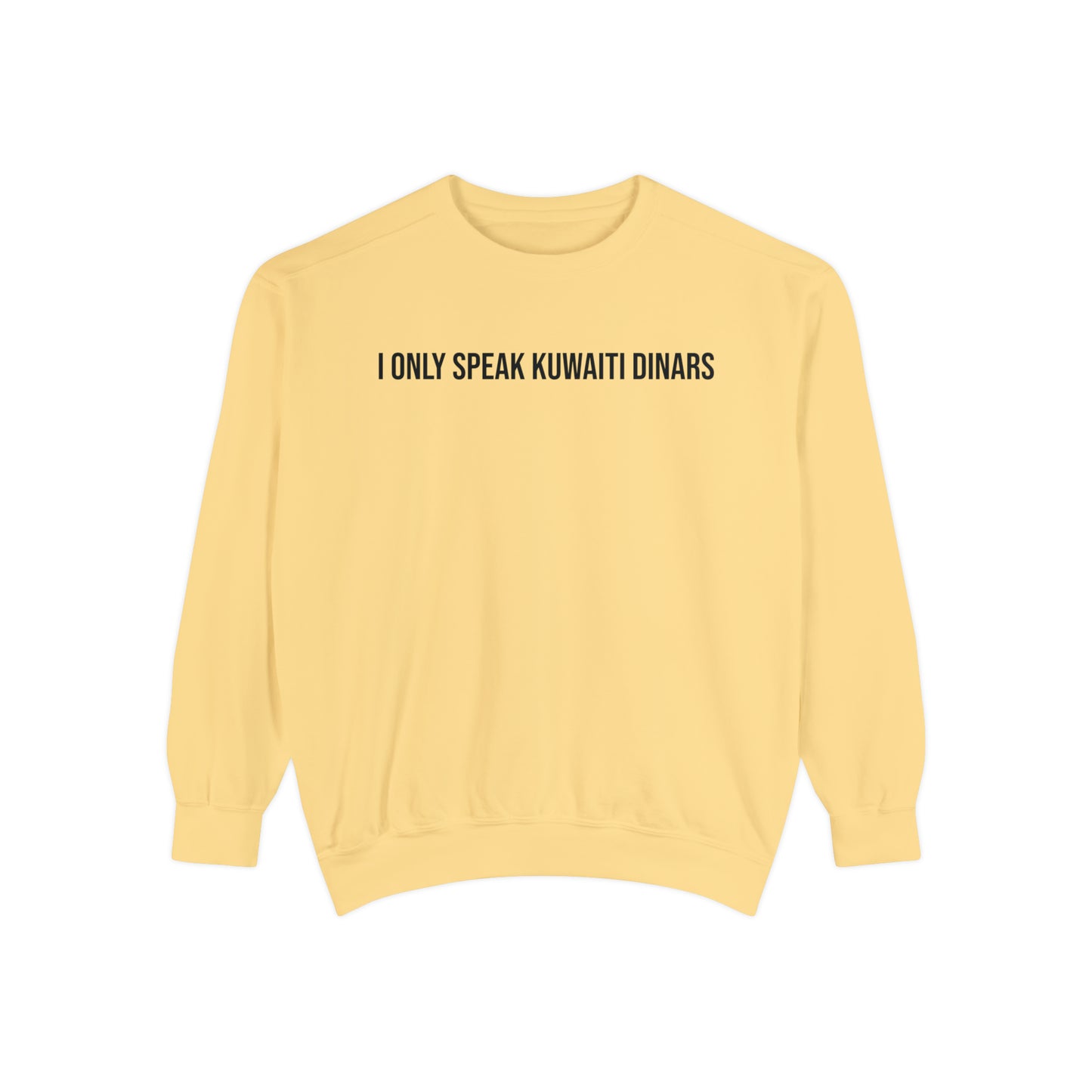 "I only speak Kuwaiti Dinars" Unisex Garment-Dyed Sweatshirt