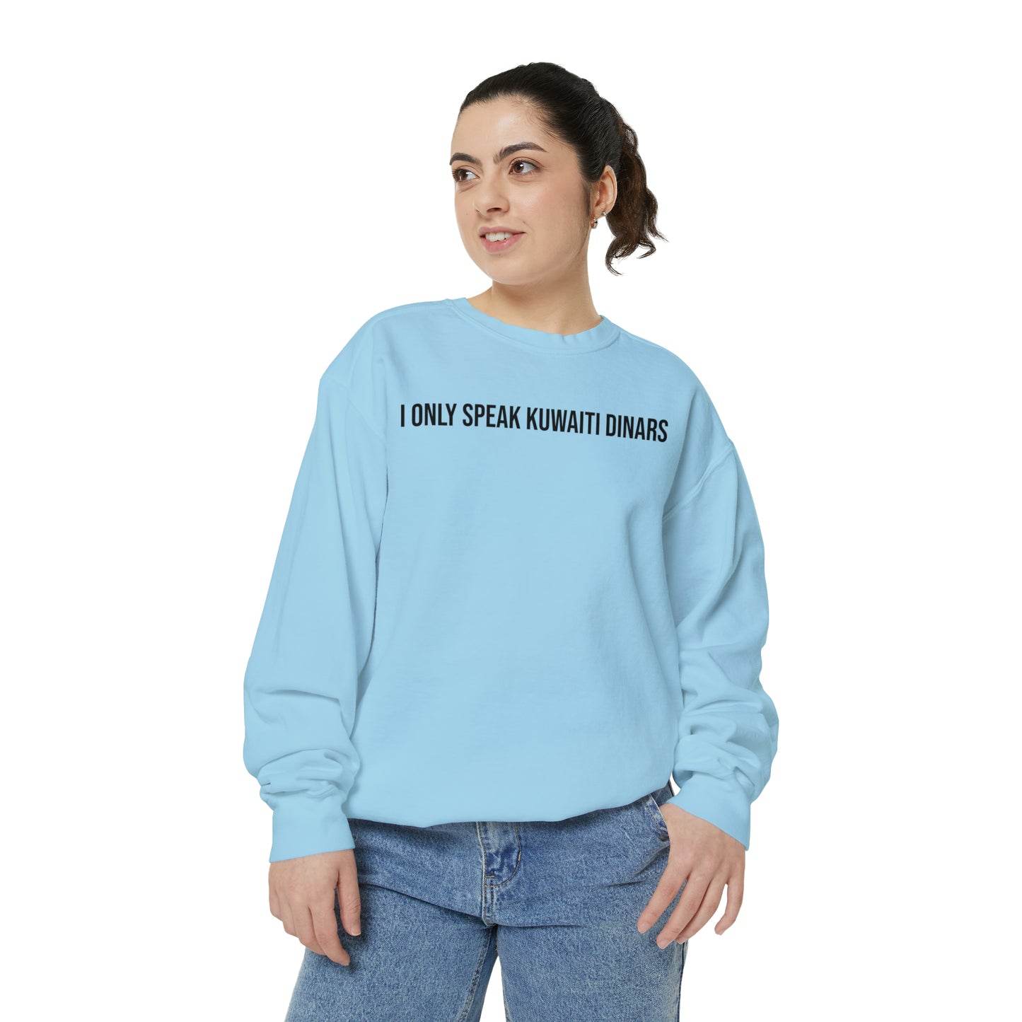 "I only speak Kuwaiti Dinars" Unisex Garment-Dyed Sweatshirt