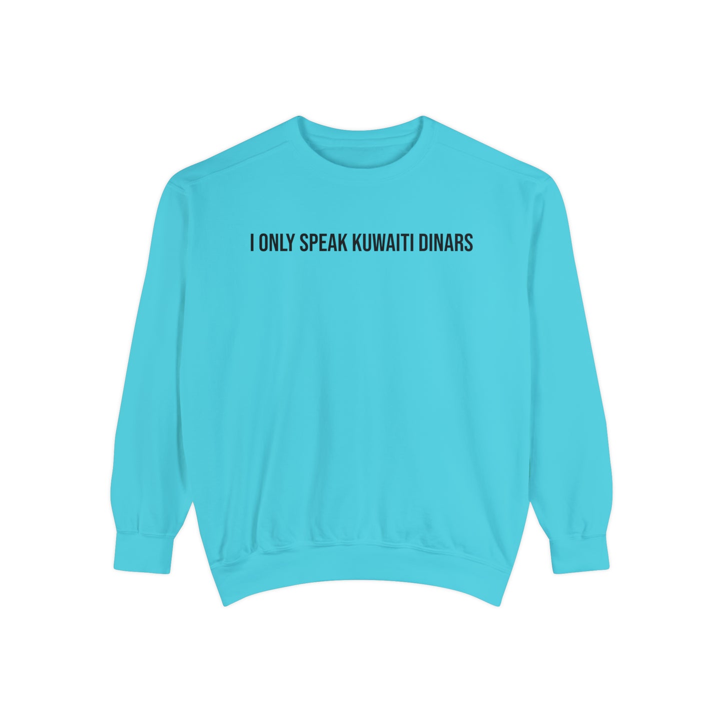 "I only speak Kuwaiti Dinars" Unisex Garment-Dyed Sweatshirt