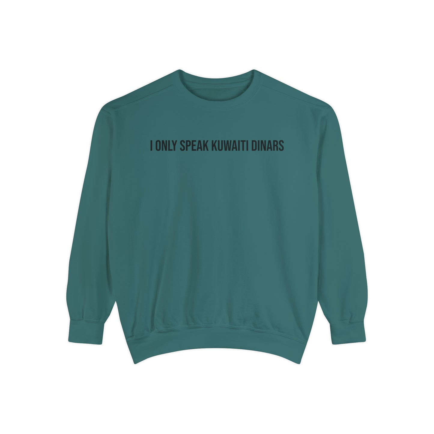 "I only speak Kuwaiti Dinars" Unisex Garment-Dyed Sweatshirt