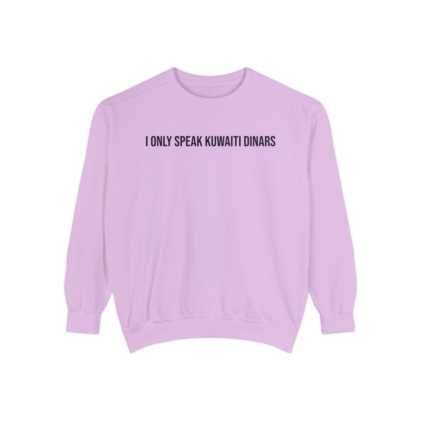 "I only speak Kuwaiti Dinars" Unisex Garment-Dyed Sweatshirt