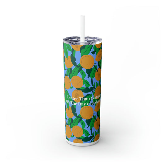 Apricot Hotter Than a Congress on the Day of Judgment Skinny Tumbler with Straw, 20oz - Existential Quotes