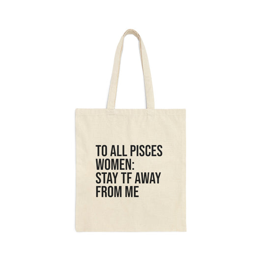 Dear Pisces Women: Stay Away Tote Bag - Existential Quotes