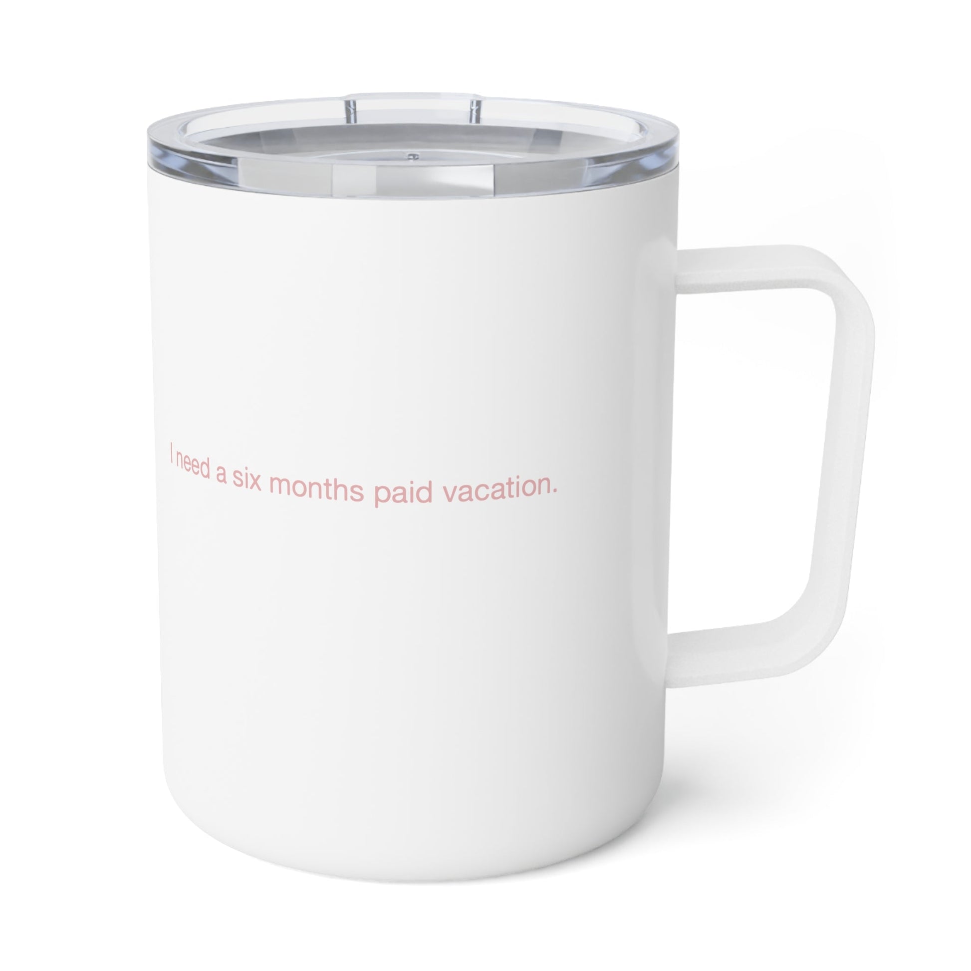 I Need a Six Months Paid Vacation Insulated Coffee Mug, 10oz - Existential Quotes