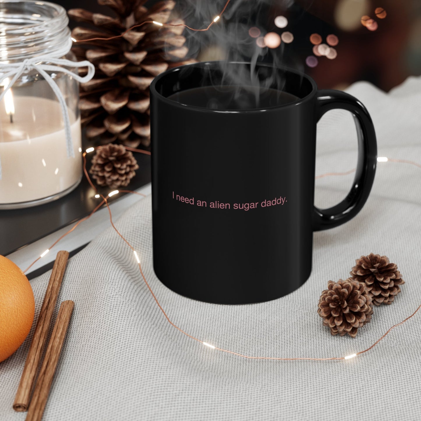 I Need an Alien Sugar Daddy 11oz Black Mug - Existential Quotes