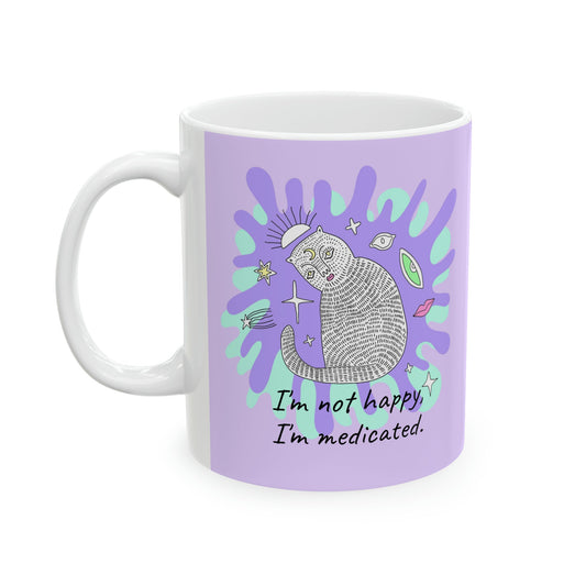 I'm not Happy, I'm Medicated Ceramic Mug 11oz - Existential Quotes