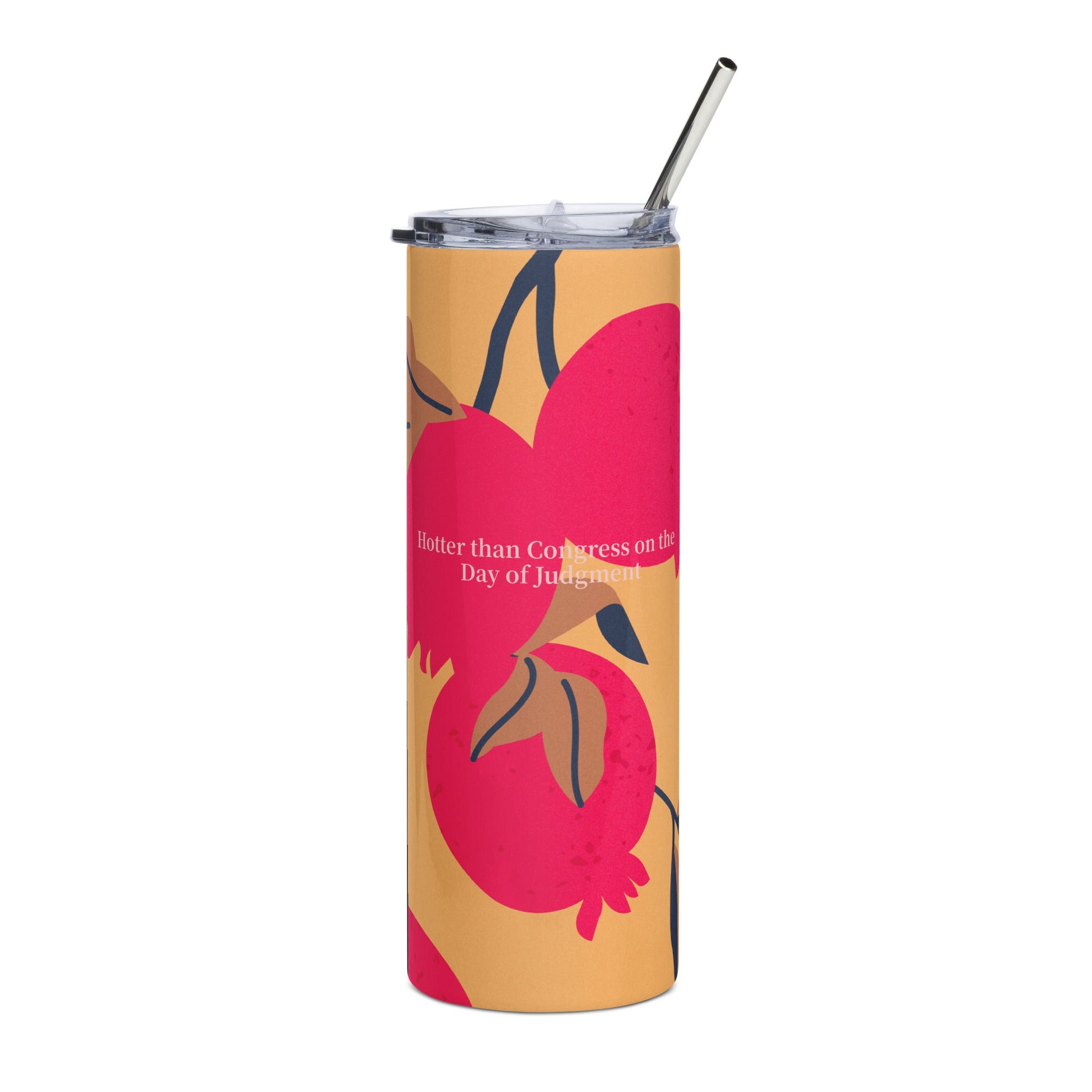 Pomegrenate Hotter than Congress on the Day of Judgment Stainless steel tumbler - Existential Quotes