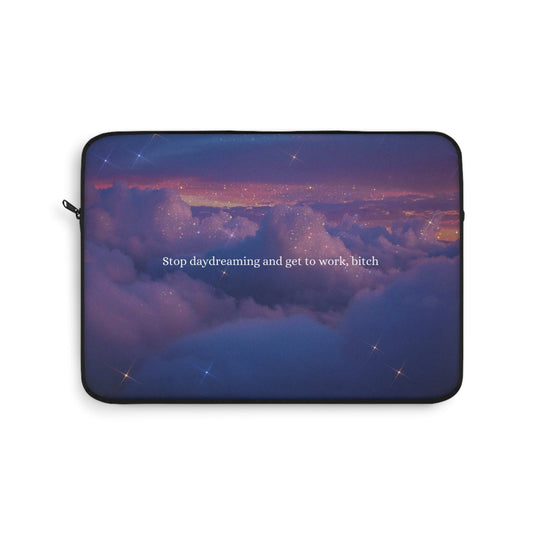 Stop Daydreaming and Get Back to Work Bitch Laptop Sleeve 13" - Existential Quotes