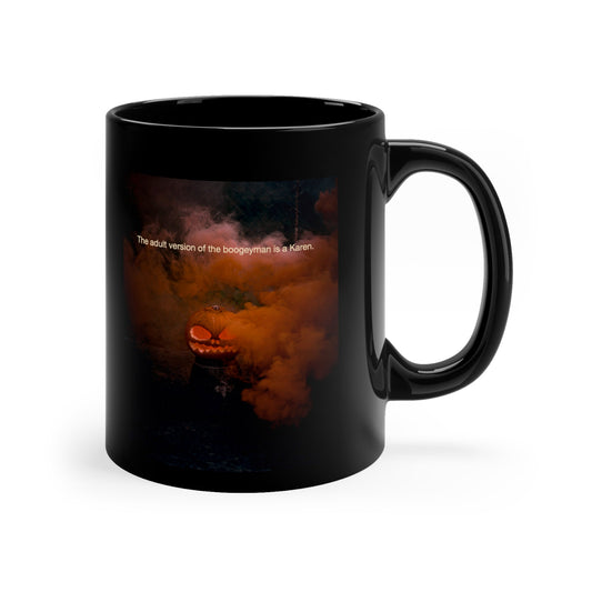 The Adult Version of the Boogeyman is a Karen 11oz Black Mug - Existential Quotes