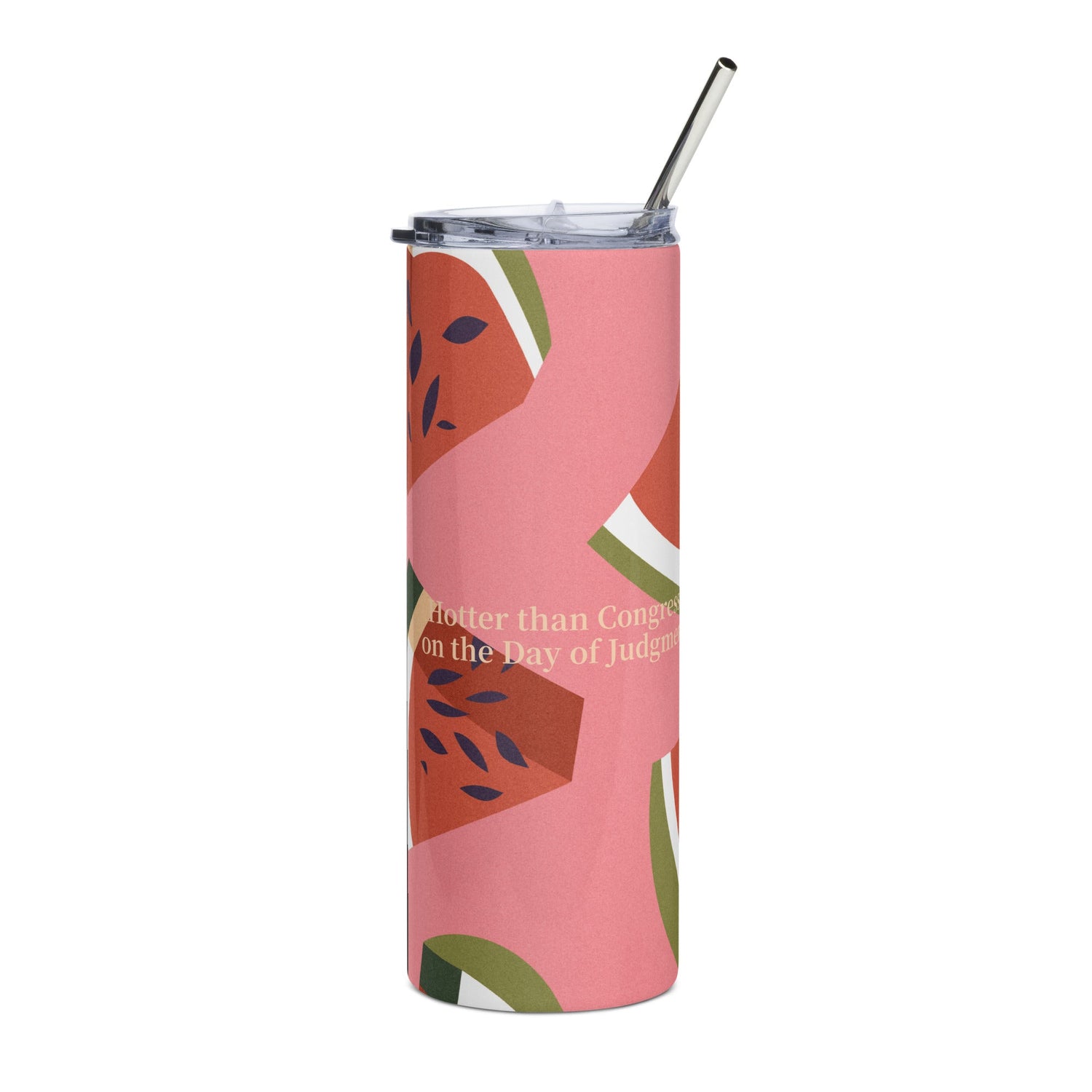 Watermelon Hotter Than Congress on Day of Judgment Stainless steel tumbler - Existential Quotes